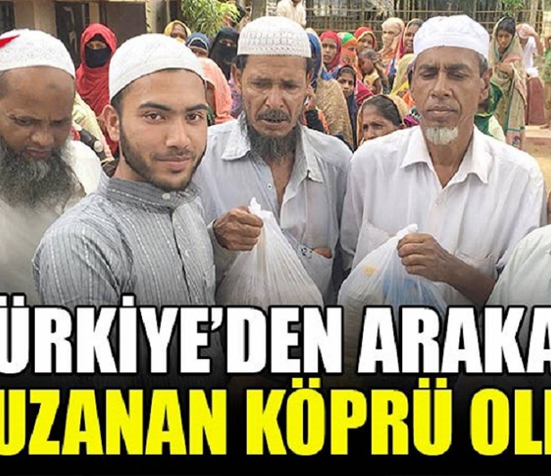 TÜRKİYE'DEN ARAKAN'A UZANAN KÖPRÜ OLDU.